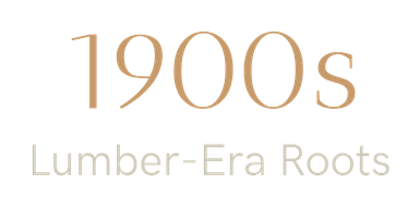 Text reading "1900s Lumber-Era Roots" in stylized typography.